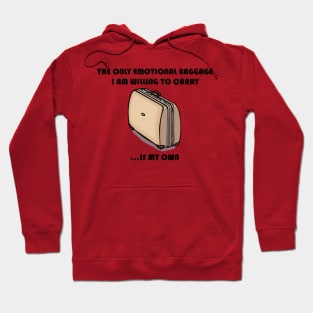 The Only Emotional Baggage I Am Willing To Carry Is My Own Hoodie